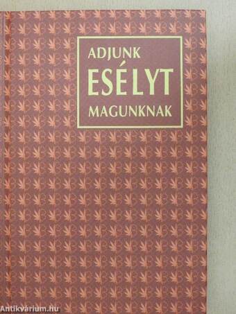 Adjunk esélyt magunknak