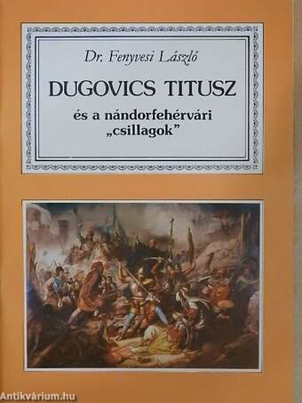 Dugovics Titusz és a nándorfehérvári "csillagok"