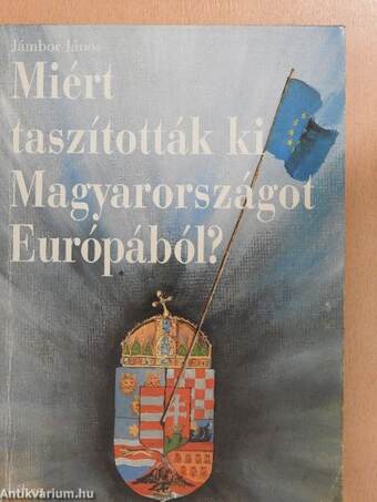 Miért taszították ki Magyarországot Európából?