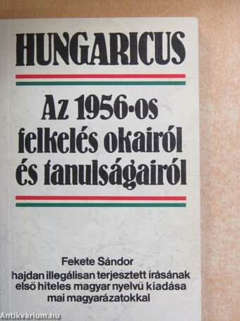 Hungaricus. Az 1956-os felkelés okairól és tanulságairól