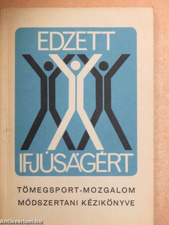 Az "Edzett Ifjúságért" tömegsport-mozgalom módszertani kézikönyve