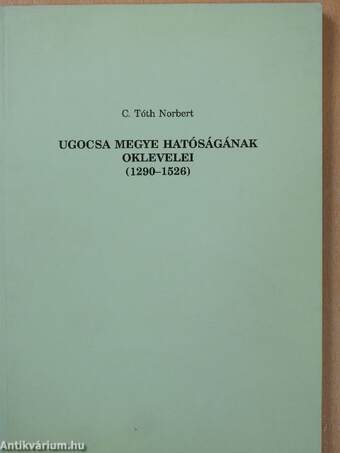 Ugocsa megye hatóságának oklevelei 1290-1526 (dedikált példány)