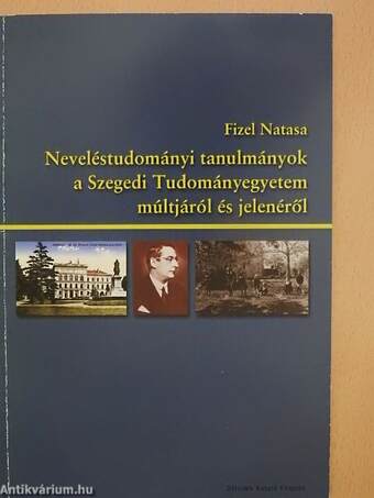 Neveléstudományi tanulmányok a Szegedi Tudományegyetem múltjáról és jelenéről I.