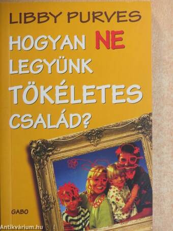 Hogyan NE legyünk tökéletes család?