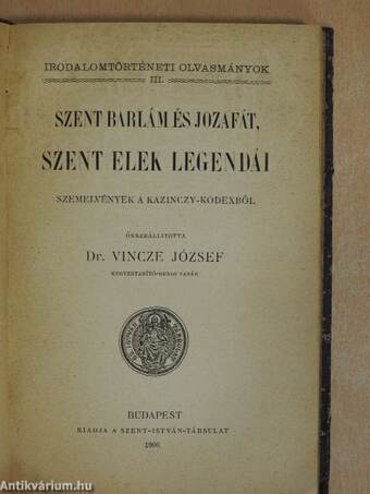 Szemelvények a Margit-legendából/Magyar szentek legendái/Szent Barlám és Jozafát, szent Elek legendái/Alexandriai szent Katalin verses legendája/Poncianus históriája szemelvényekben/Dugonics András Etelkája