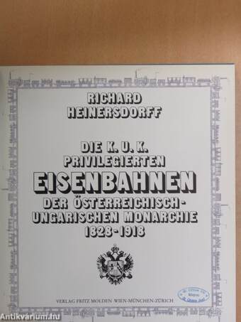 Die K. u. K. Privilegierten Eisenbahnen der Österreichisch-Ungarischen Monarchie 1828-1918