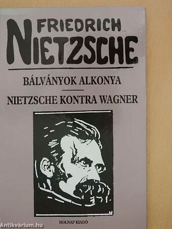 Bálványok alkonya/Nietzsche kontra Wagner