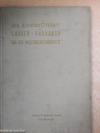 Der Schachwettkampf Lasker-Tarrasch um die Weltmeisterschaft im Lichte Laskerscher Analyse