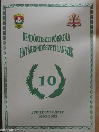 Rendőrtiszti Főiskola Határrendészeti Tanszék jubileumi könyv 1992-2002