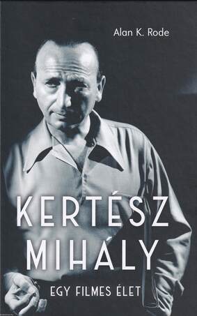 KERTÉSZ MIHÁLY - EGY FILMES ÉLET