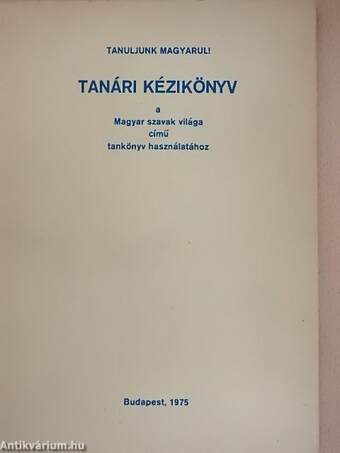 Tanári kézikönyv a Magyar szavak világa című tankönyv használatához