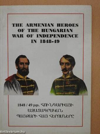 The Armenian Heroes of the Hungarian War of Independence in 1848-49