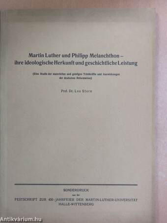 Martin Luther und Philipp Melanchthon - ihre ideologische Herkunft und geschichtliche Leistung
