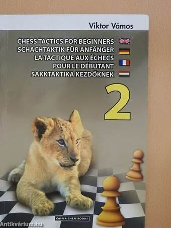 Chess Tactics for Beginners 2./Schachtaktik für Anfänger 2./La tactique aux échecs pour le débutant 2./Sakktaktika kezdőknek 2.