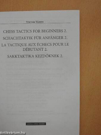 Chess Tactics for Beginners 2./Schachtaktik für Anfänger 2./La tactique aux échecs pour le débutant 2./Sakktaktika kezdőknek 2.