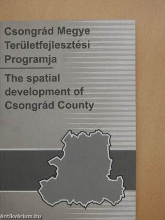 Csongrád Megye Területfejlesztési Programja/The spatial development of Csongrád County