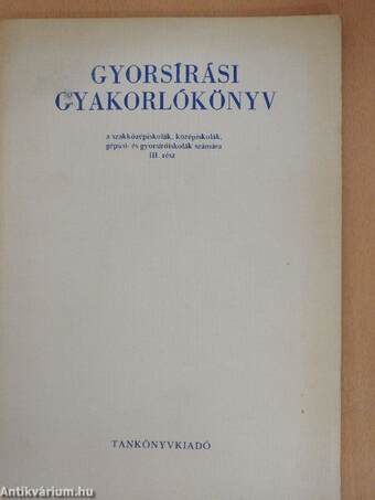 Gyorsírási gyakorlókönyv a szakközépiskolák, középiskolák, gépíró- és gyorsíróiskolák számára III. rész