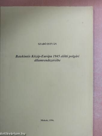 Betekintés Közép-Európa 1945 előtti polgári államrendszereibe