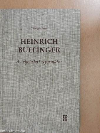 Heinrich Bullinger - Az elfeledett reformátor