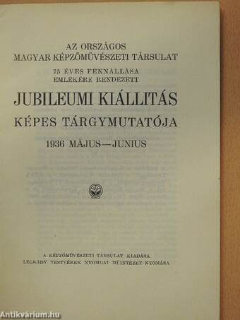 Az Országos Magyar Képzőművészeti Társulat 75 éves fennállása emlékére rendezett jubileumi kiállitás képes tárgymutatója