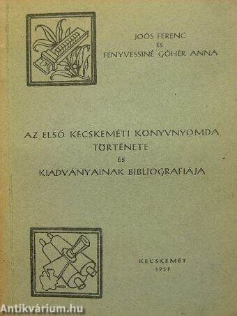 Az első kecskeméti könyvnyomda története és kiadványainak bibliografiája