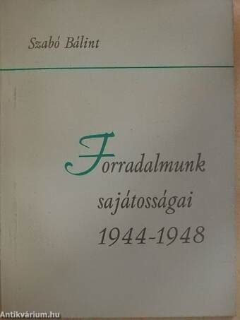 Forradalmunk sajátosságai 1944-1948