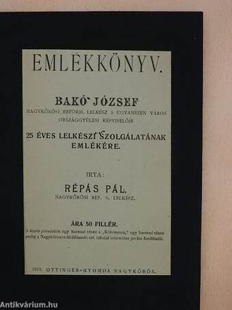 Emlékkönyv Bakó József nagykőrösi reform. lelkész s ugyanezen város országgyűlési képviselője 25 éves lelkészi szolgálatának emlékére