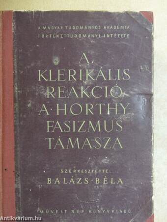 A klerikális reakció a Horthy-fasizmus támasza I.