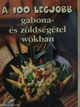 A 100 legjobb gabona- és zöldségétel wokban