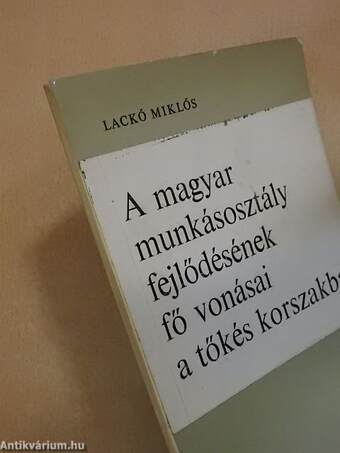 A magyar munkásosztály fejlődésének fő vonásai a tőkés korszakban