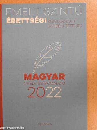 Emelt szintű érettségi kidolgozott szóbeli tételek - magyar nyelv és irodalom 2022