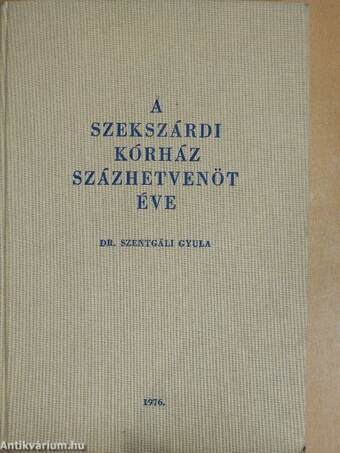 A szekszárdi kórház százhetvenöt éve (aláírt példány)