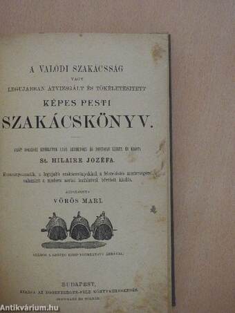 A valódi szakácsság vagy legujabban átvizsgált és tökéletesitett képes pesti szakácskönyv