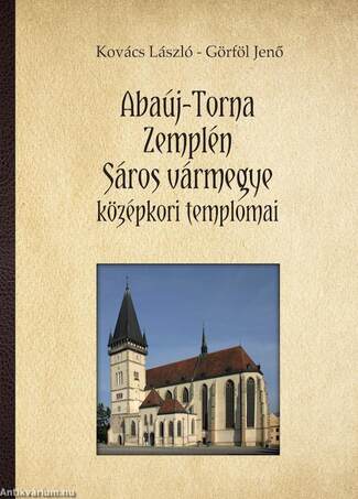 Abaúj-Torna, Zemplén, Sáros megye középkori templomai