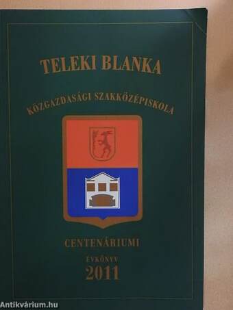 Teleki Blanka Közgazdasági Szakközépiskola centenáriumi évkönyv 2011