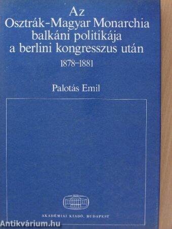 Az Osztrák-Magyar Monarchia balkáni politikája a berlini kongresszus után