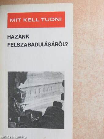 Mit kell tudni hazánk felszabadulásáról?