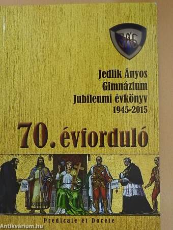 Jedlik Ányos Gimnázium Jubileumi évkönyv 1945-2015