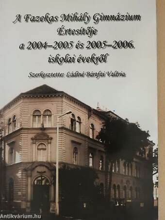 A Fazekas Mihály Gimnázium értesítője a 2004-2005 és 2005-2006. iskolai évekről