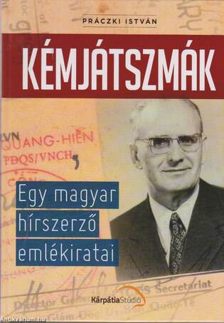 KÉMJÁTSZMÁK - EGY MAGYAR HÍRSZERZŐ EMLÉKIRATAI