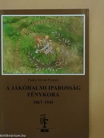 A jákóhalmi iparosság fénykora 1867-1945