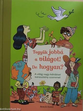 Tegyük jobbá a világot! De hogyan?