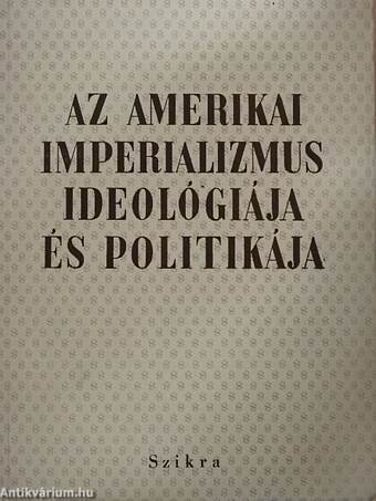 Az amerikai imperializmus ideológiája és politikája