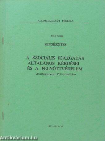 Kiegészítés A szociális igazgatás általános kérdései és a felnőttvédelem című főiskolai jegyzet 1991. évi kiadásához