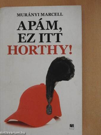 Apám, ez itt Horthy!