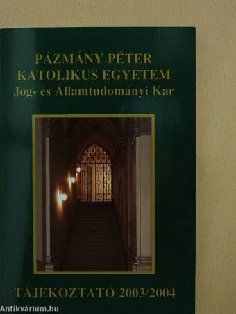 Pázmány Péter Katolikus Egyetem Jog- és Államtudományi Kar Tájékoztató 2003/2004