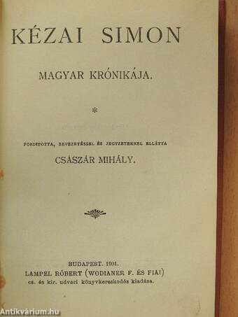 Béla király névtelen jegyzőjének könyve a magyarok tetteiről/Kézai Simon magyar krónikája/Miklósvárszéki Nagyajtai Cserei Mihály históriája/Szalárdi János siralmas krónikája