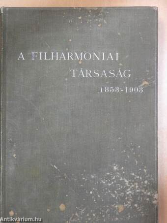 A Filharmoniai Társaság multja és jelene 1853-1903