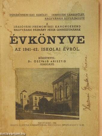 A Jászóvári Premontrei Kanonokrend Nagyváradi Pázmány Péter Gimnáziumának évkönyve az 1941-42. iskolai évről