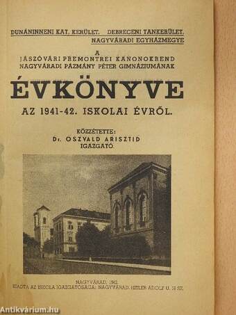 A Jászóvári Premontrei Kanonokrend Nagyváradi Pázmány Péter Gimnáziumának évkönyve az 1941-42. iskolai évről